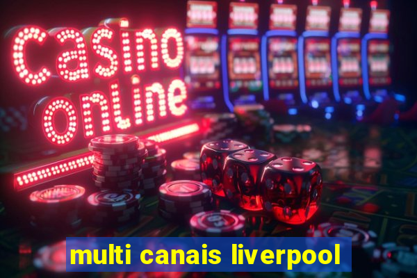 multi canais liverpool